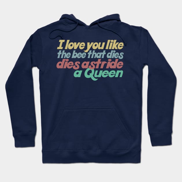 I love you like the bee that dies, dies astride a queen Hoodie by DankFutura